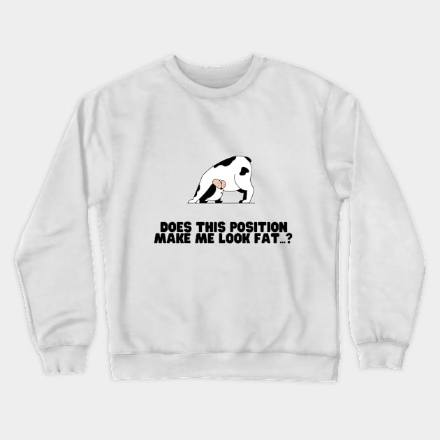 Does This Position Make Me Look Fat Dog Crewneck Sweatshirt by Geneva